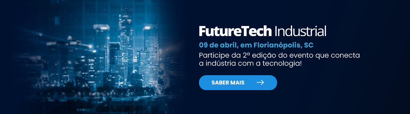 Participe da segunda edição do Futuretech Industrial, evento que conecta a indústria com a tecnologia. 09 de abril em Florianópolis.